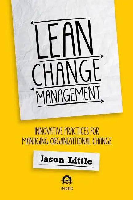 Lean Change Management: Innovative Practices For Managing Organizational Change - Paperback