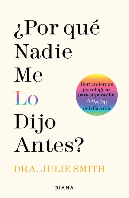 ¿Por Qué Nadie Me Lo Dijo Antes?: Herramientas Psicológicas Para Superar Los Altibajos del Día a Día / Why Has Nobody Told Me This Before? - Paperback