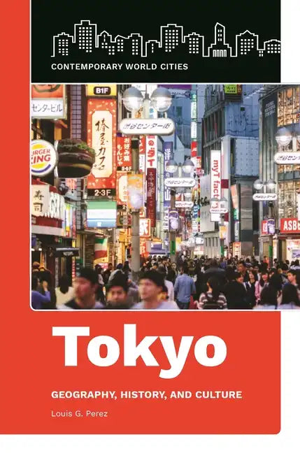 Tokyo: Geography, History, and Culture - Hardcover