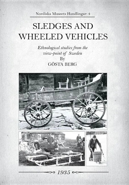 Sledges and Wheeled Vehicles: Ethnological studies from the view-point of Sweden - Paperback
