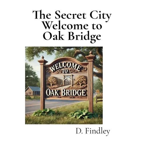The Secret City Welcome to Oak Bridge - Hardcover