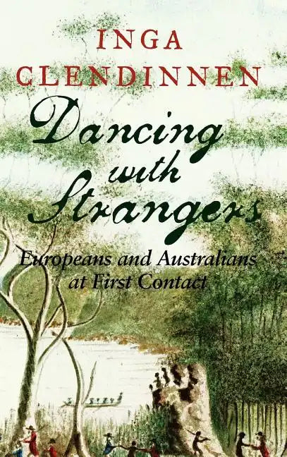 Dancing with Strangers: Europeans and Australians at First Contact - Hardcover