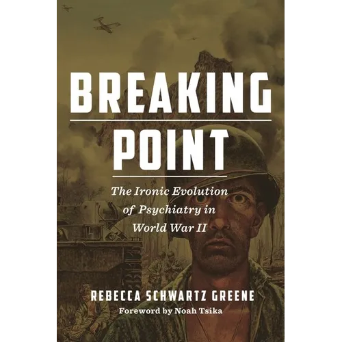 Breaking Point: The Ironic Evolution of Psychiatry in World War II - Hardcover