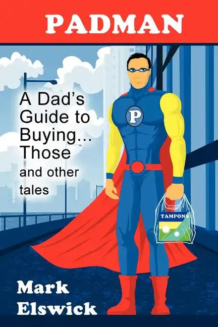 Padman: A Dad's Guide to Buying... Those and Other Tales - Paperback