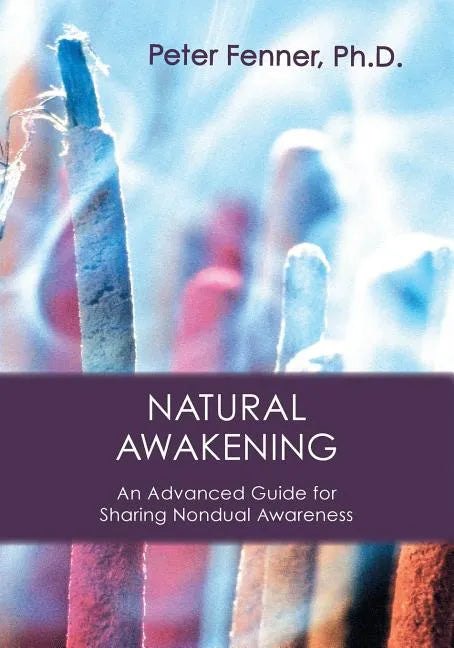 Natural Awakening: An Advanced Guide for Sharing Nondual Awareness - Paperback