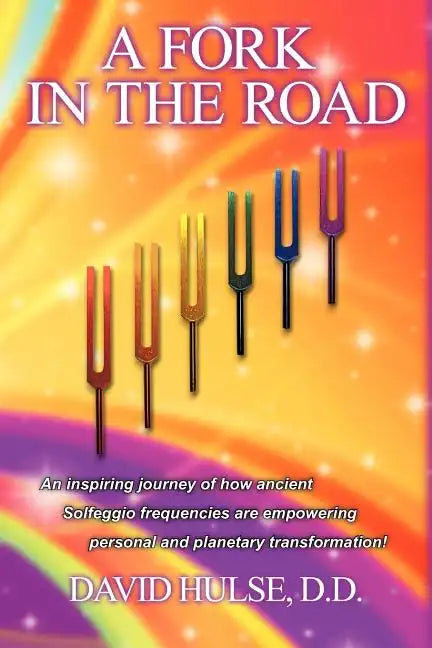 A Fork In the Road: An inspiring journey of how ancient Solfeggio frequencies are empowering personal and planetary transformation! - Paperback