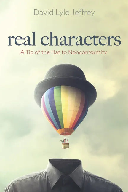 Real Characters: A Tip of the Hat to Nonconformity - Hardcover