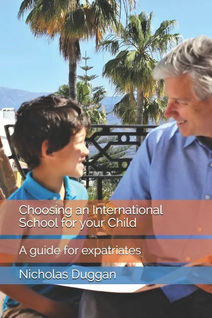 Choosing an International School for your Child: A guide for expatriates - Paperback