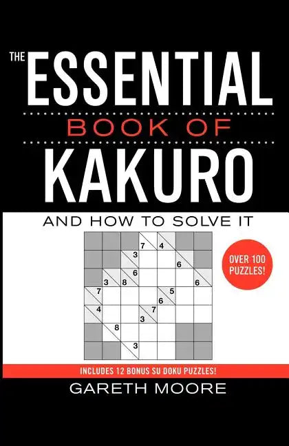The Essential Book of Kakuro: And How to Solve It - Paperback
