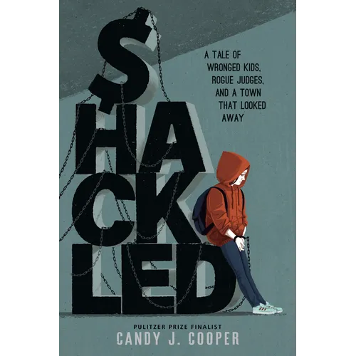 Shackled: A Tale of Wronged Kids, Rogue Judges, and a Town That Looked Away - Hardcover