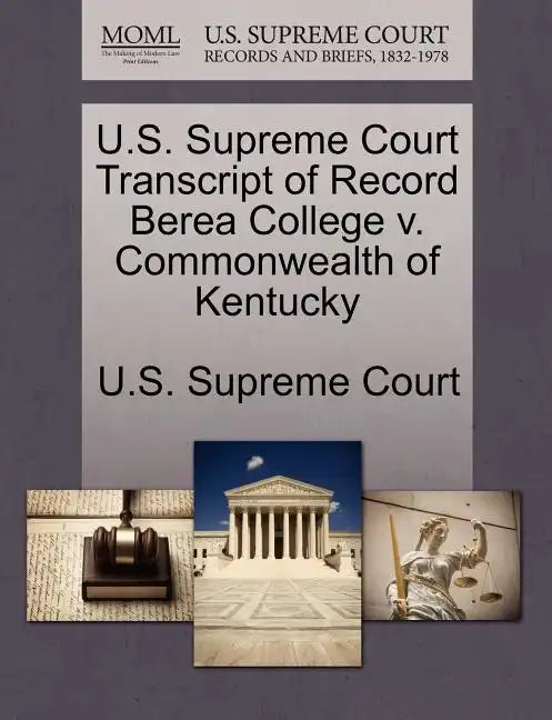 U.S. Supreme Court Transcript of Record Berea College V. Commonwealth of Kentucky - Paperback