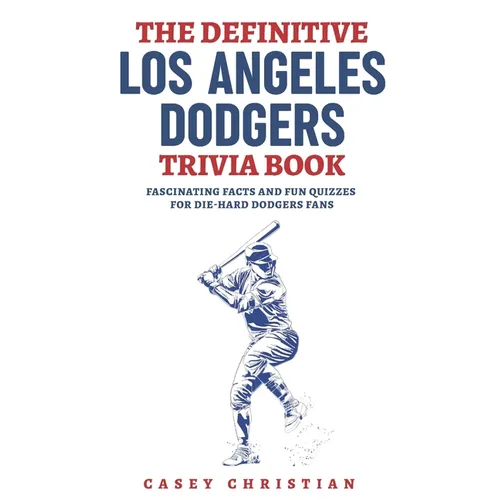 The Definitive Los Angeles Dodgers Trivia Book: Fascinating Facts And Fun Quizzes For Die-Hard Dodgers Fans - Paperback