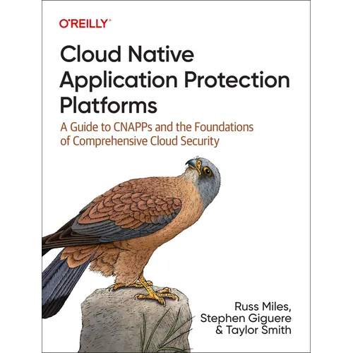 Cloud Native Application Protection Platforms: A Guide to Cnapps and the Foundations of Comprehensive Cloud Security - Paperback