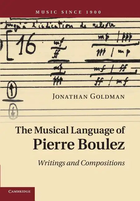 The Musical Language of Pierre Boulez: Writings and Compositions - Paperback