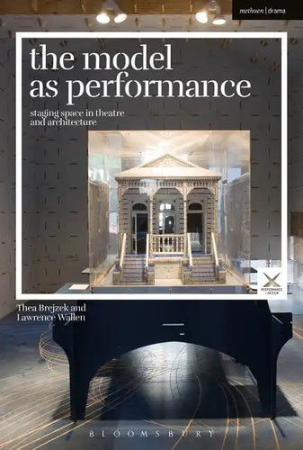 The Model as Performance: Staging Space in Theatre and Architecture - Paperback