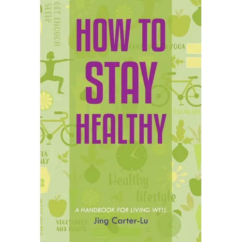 How to Stay Healthy: A Handbook for Living Well - Paperback