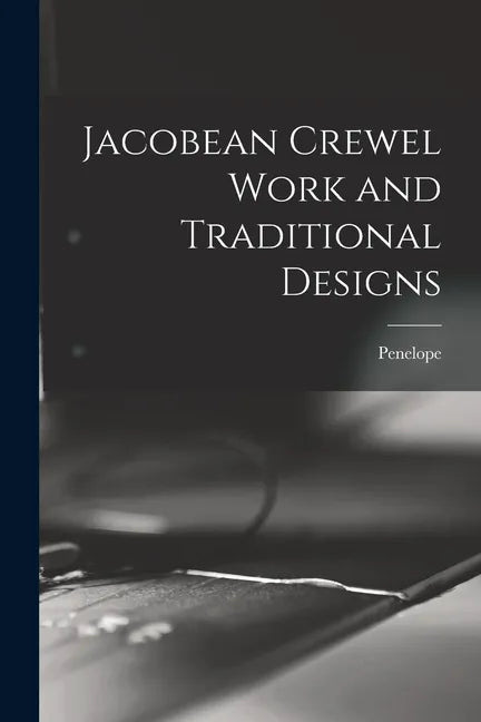 Jacobean Crewel Work and Traditional Designs - Paperback