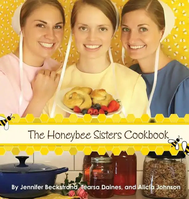 The Honeybee Sisters Cookbook - Hardcover