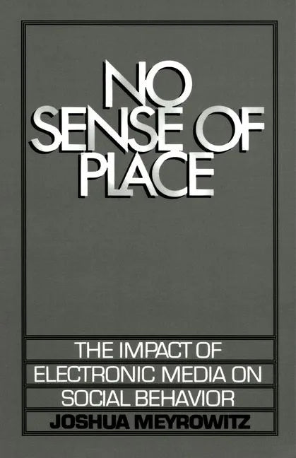No Sense of Place: The Electronic Media on Social Behavior - Paperback