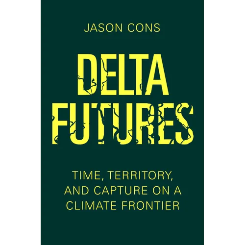 Delta Futures: Time, Territory, and Capture on a Climate Frontier - Paperback