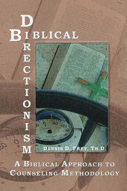 Biblical Directionism: A Biblical Approach to Counseling Methodology - Paperback