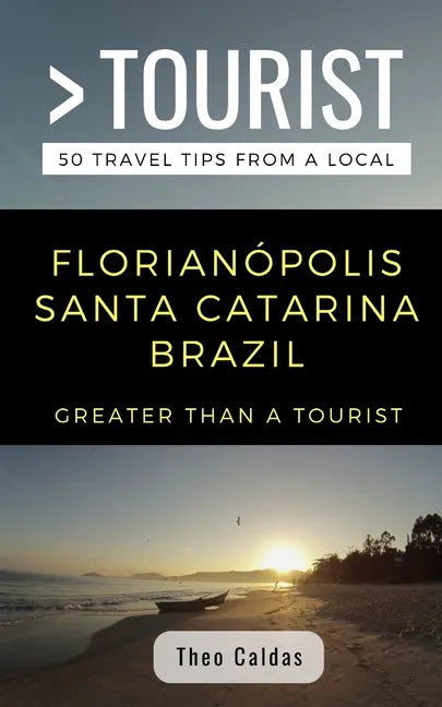 Greater Than a Tourist- Florianópolis Santa Catarina Brazil: 50 Travel Tips from a Local - Paperback