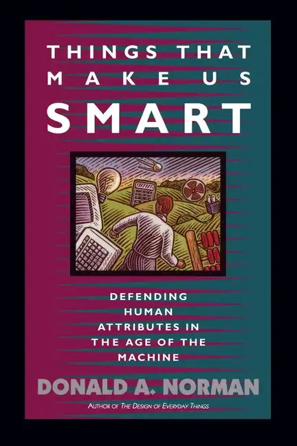 Things That Make Us Smart: Defending Human Attributes in the Age of the Machine - Paperback