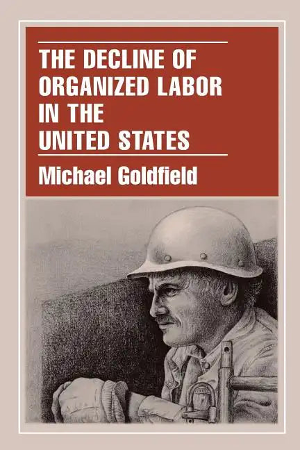 The Decline of Organized Labor in the United States - Paperback