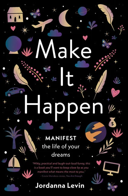 Make It Happen: Manifest the Life of Your Dreams - Paperback