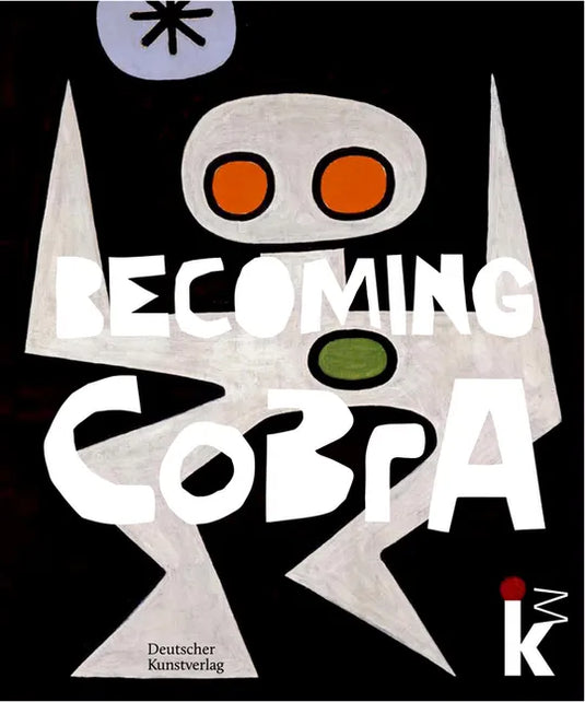 Becoming Cobra: Anfänge Einer Europäischen Kunstbewegung / Beginnings of a European Art Movement - Hardcover