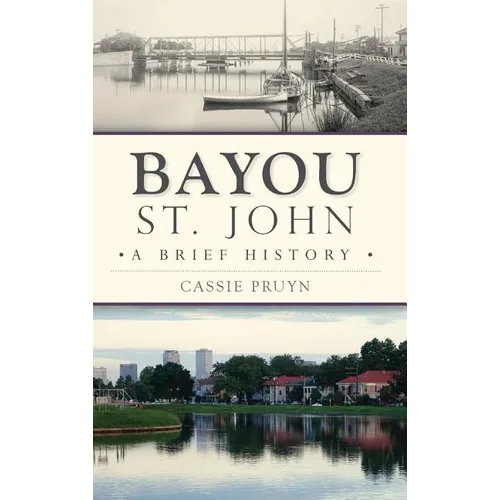 Bayou St. John: A Brief History - Hardcover