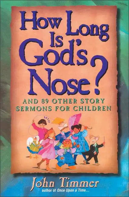 How Long Is God's Nose?: And 89 Other Story Sermons for Children - Paperback