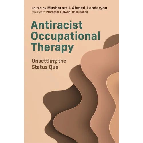 Antiracist Occupational Therapy: Unsettling the Status Quo - Paperback