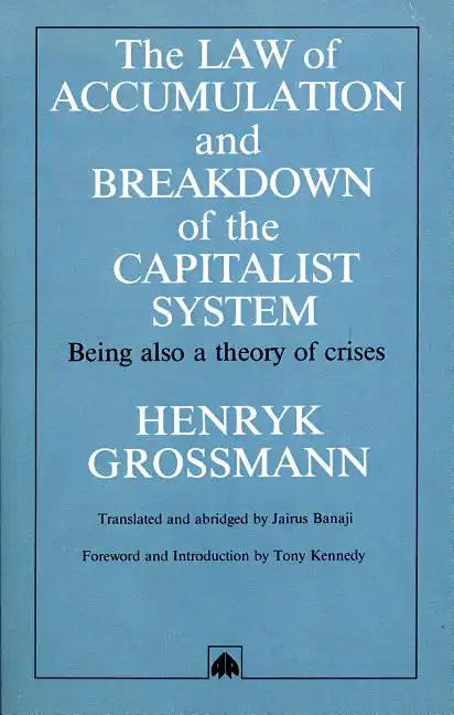 The Law of Accumulation and Breakdown of the Capitalist System: Being Also a Theory of Crises - Paperback