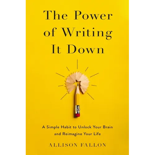 The Power of Writing It Down: A Simple Habit to Unlock Your Brain and Reimagine Your Life - Paperback
