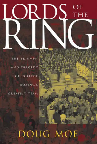 Lords of the Ring: The Triumph and Tragedy of College Boxing's Greatest Team - Paperback