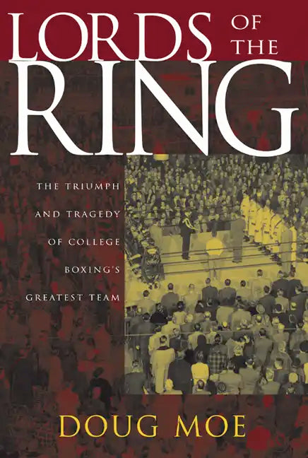 Lords of the Ring: The Triumph and Tragedy of College Boxing's Greatest Team - Paperback