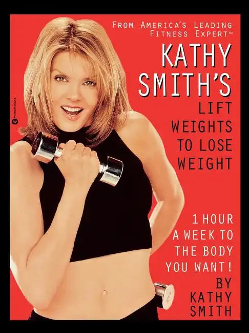 Kathy Smith's Lift Weights to Lose Weight - Paperback