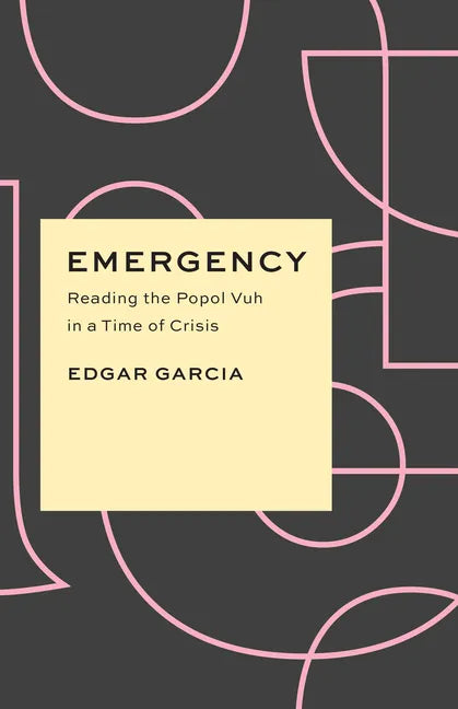 Emergency: Reading the Popol Vuh in a Time of Crisis - Paperback