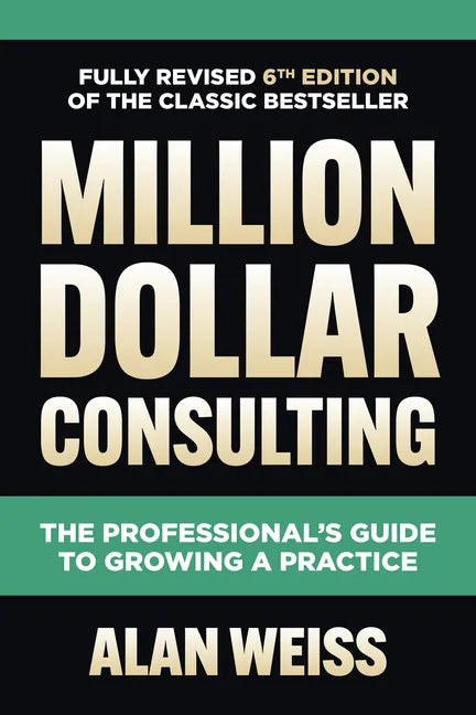 Million Dollar Consulting: The Professional's Guide to Growing a Practice - Hardcover