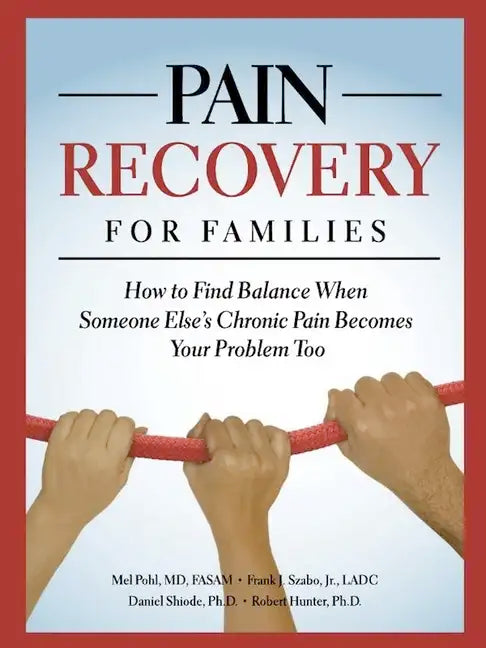 Pain Recovery for Families: How to Find Balance When Someone Else's Chronic Pain Becomes Your Problem Too - Paperback