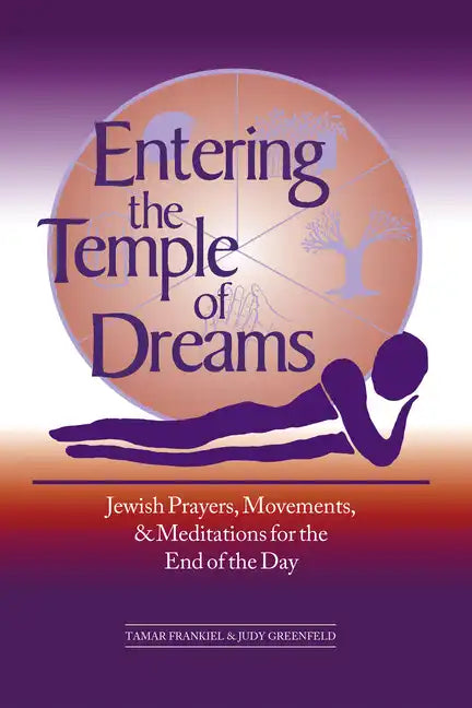 Entering the Temple of Dreams: Jewish Prayers, Movements, and Meditations for Embracing the End of the Day - Paperback