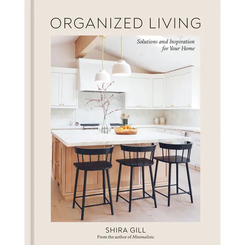 Organized Living: Solutions and Inspiration for Your Home [A Home Organization Book] - Hardcover
