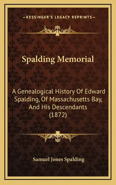 Spalding Memorial: A Genealogical History Of Edward Spalding, Of Massachusetts Bay, And His Descendants (1872) - Hardcover