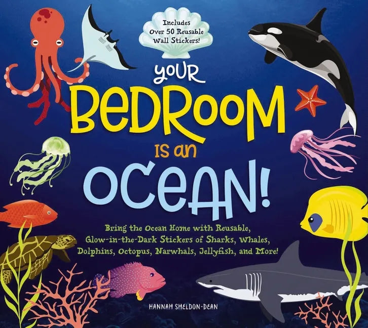 Your Bedroom Is an Ocean!: Bring the Sea Home with Reusable, Glow-In-The-Dark (Bpa-Free!) Stickers of Sharks, Whales, Dolphins, Octopus, Narwhals, and - Hardcover