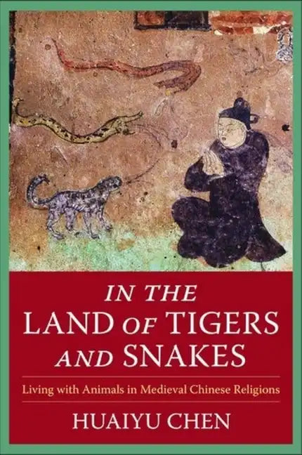 In the Land of Tigers and Snakes: Living with Animals in Medieval Chinese Religions - Paperback
