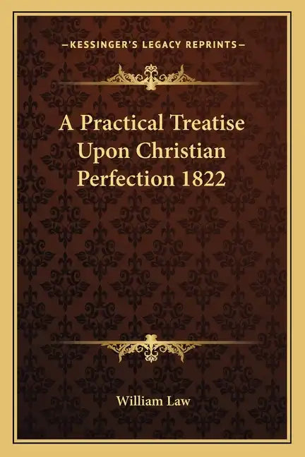 A Practical Treatise Upon Christian Perfection 1822 - Paperback