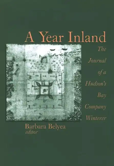 A Year Inland: The Journal of a Hudsonâ (Tm)S Bay Company Winterer - Paperback