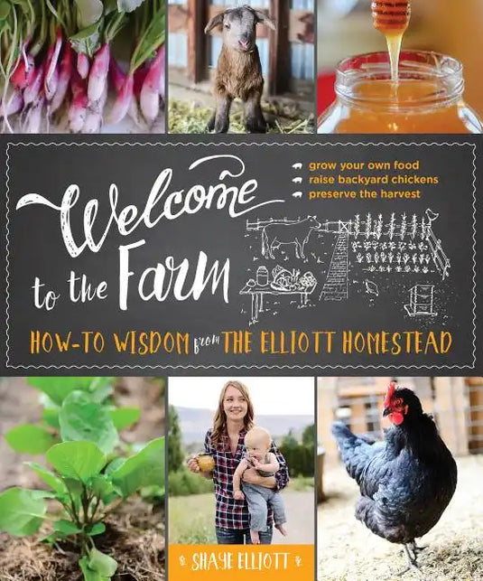 Welcome to the Farm: How-To Wisdom from the Elliott Homestead - Paperback