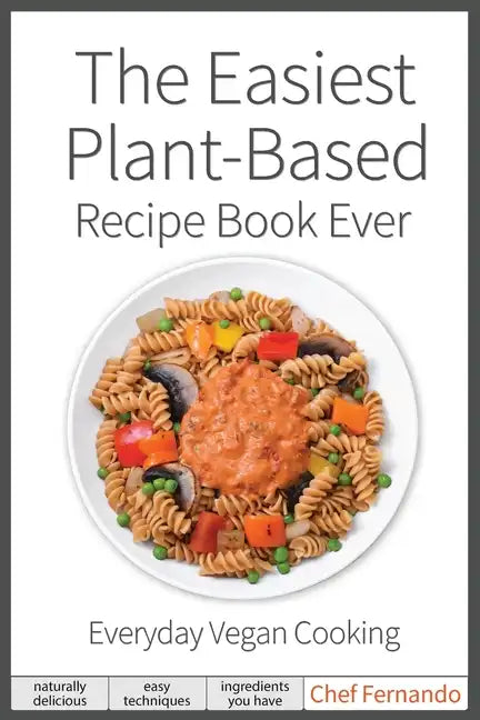The Easiest Plant-Based Recipe Book Ever. For Everyday Vegan Cooking. - Paperback